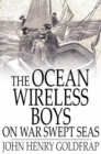Image for The Ocean Wireless Boys on War Swept Seas