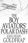 Image for The Boy Aviators&#39; Polar Dash: Or, Facing Death in the Antarctic