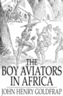 Image for The Boy Aviators in Africa: Or, An Aerial Ivory Trail