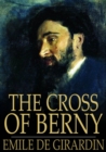 Image for The Cross of Berny: Or, Irene&#39;s Lovers