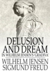 Image for Delusion and Dream: In Wilhelm Jensen&#39;s &#39;Gradiva&#39;
