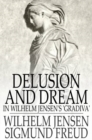 Image for Delusion and Dream: In Wilhelm Jensen&#39;s &#39;Gradiva&#39;