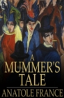 Image for A Mummer&#39;s Tale: Histoire Comique