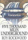 Image for Five Thousand Miles Underground: The Mystery of the Center of the Earth