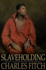 Image for Slaveholding: Weighed in the Balance of Truth