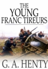 Image for The Young Franc-Tireurs: And Their Adventures in the Franco-Prussian War