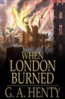 Image for When London Burned: A Story of Restoration Times and the Great Fire