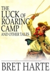 Image for The Luck of Roaring Camp and Other Tales: With Condensed Novels, Spanish and American Legends, and Earlier Papers