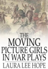 Image for The Moving Picture Girls in War Plays: Or, The Sham Battles at Oak Farm