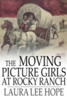 Image for The Moving Picture Girls at Rocky Ranch: Or, Great Days Among the Cowboys