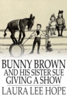 Image for Bunny Brown and His Sister Sue Giving a Show
