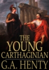 Image for The Young Carthaginian: A Story of the Times of Hannibal