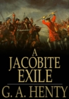 Image for A Jacobite Exile: Being the Adventures of a Young Englishman in the Service of Charles the Twelfth of Sweden