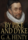 Image for By Pike and Dyke: A Tale of the Rise of the Dutch Republic