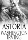 Image for Astoria: Or, Anecdotes of an Enterprise Beyond the Rocky Mountains