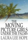 Image for The Moving Picture Girls Under the Palms: Or Lost in the Wilds of Florida