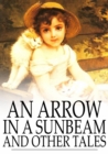 Image for An Arrow in a Sunbeam: And Other Tales