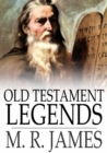Image for Old Testament Legends: Being Stories out of Some of the Less-Known Apocryphal Books of the Old Testament