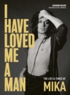 Image for I Have Loved Me a Man: The Life and Times of Mika
