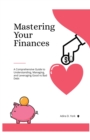 Image for Mastering Your Finances : A Comprehensive Guide to Understanding, Managing, and Leveraging Good vs Bad Debt