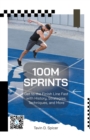 Image for 100m Sprints : Get to the Finish Line Fast with History, Strategies, Techniques, and More