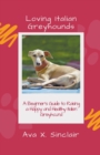 Image for Loving Italian Greyhounds : A Beginner&#39;s Guide to Raising a Happy and Healthy Italian Greyhound
