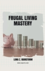 Image for Frugal Living Mastery Thriving on a Budget