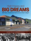 Image for High Hopes and Big Dreams : 165 NZ Small Towns in Their Twilight