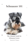 Image for Schnauzer 101 : The Ultimate Guide for Schnauzer Lovers