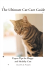 Image for The Ultimate Cat Care Guide : Expert Tips for Happy and Healthy Cats