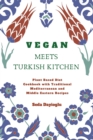 Image for Vegan Meets Turkish Kitchen : Plant Based Diet Cookbook with Traditional Mediterranean and Middle Eastern Recipes