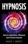Image for Hypnosis : How to Hypnotize, Influence And Control Anyone