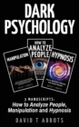 Image for Dark Psychology : 3 Manuscripts How to Analyze People, Manipulation and Hypnosis