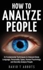 Image for How To Analyze People : 21 Fundamental Techniques to Interpret Body Language, Personality Types, Human Psychology and Secretly Analyze People