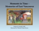 Image for Moments in Time - Memories of East Vancouver