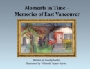 Image for Moments in Time - Memories of East Vancouver