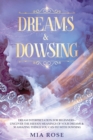 Image for Dreams &amp; Dowsing : Dream Interpretation For Beginners - Uncover The Hidden Meanings of Your Dreams &amp; 30 Amazing Things You Can Do With Dowsing