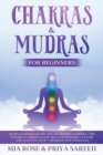 Image for Chakras &amp; Mudras for Beginners : Mudras for Balancing and Awakening Chakras: The Powerful Personalized Meditation Guide, Cleanse and Activate Your 7 Chakras, Feel Energized: THE POWER TO CHANGE YOUR L