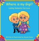 Image for Where is my Gigi? : Losing Someone You Love