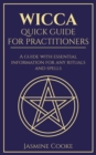 Image for Wicca - Quick Guide for Practitioners : A Guide with Essential Information for Any Rituals and Spells