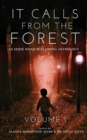 Image for It Calls From The Forest : An Anthology of Terrifying Tales from the Woods Volume 1
