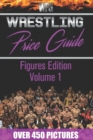 Image for Wrestling Price Guide Figures Edition Volume 1 : Over 450 Pictures WWF LJN HASBRO REMCO JAKKS MATTEL and More Figures From 1984-2019