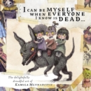 Image for I can be myself when everyone I know is dead . . .