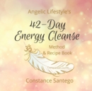 Image for Angelic Lifestyle&#39;s 42-Day Energy Cleanse : Method &amp; Recipes