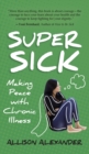 Image for Super Sick : Making Peace with Chronic Illness