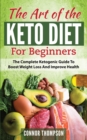 Image for The Art of the Keto Diet for Beginners : The Complete Ketogenic Guide to Boost Weight Loss and Improve Health