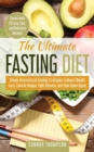 Image for The Ultimate Fasting Diet : Simple Intermittent Fasting Strategies to Boost Weight Loss, Control Hunger, Fight Disease, and Slow Down Aging