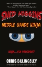 Image for Sned Higgins : Middle Grade Ninja: Ninja for President
