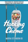 Image for Hacking Chemo : Using Ketogenic Diet, Therapeutic Fasting and a Kickass Attitude to Power through Cancer