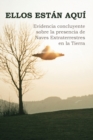 Image for Ellos Est?n Aqu? : Evidencia concluyente sobre la presencia de Naves Extraterrestres en la Tierra